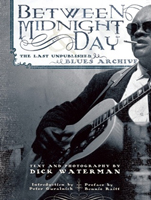 Between Midnight and Day: The Last Unpublished Blues&nbsp;Archive